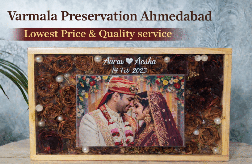 Varmala Preservation in Ahmedabad Lowest Price – Preserve Your Wedding Memories Forever