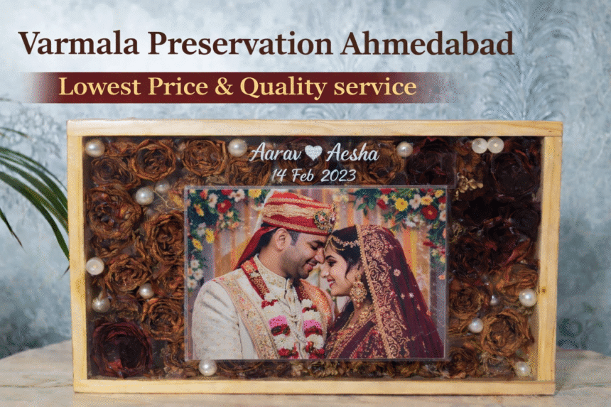 Varmala Preservation in Ahmedabad Lowest Price – Preserve Your Wedding Memories Forever